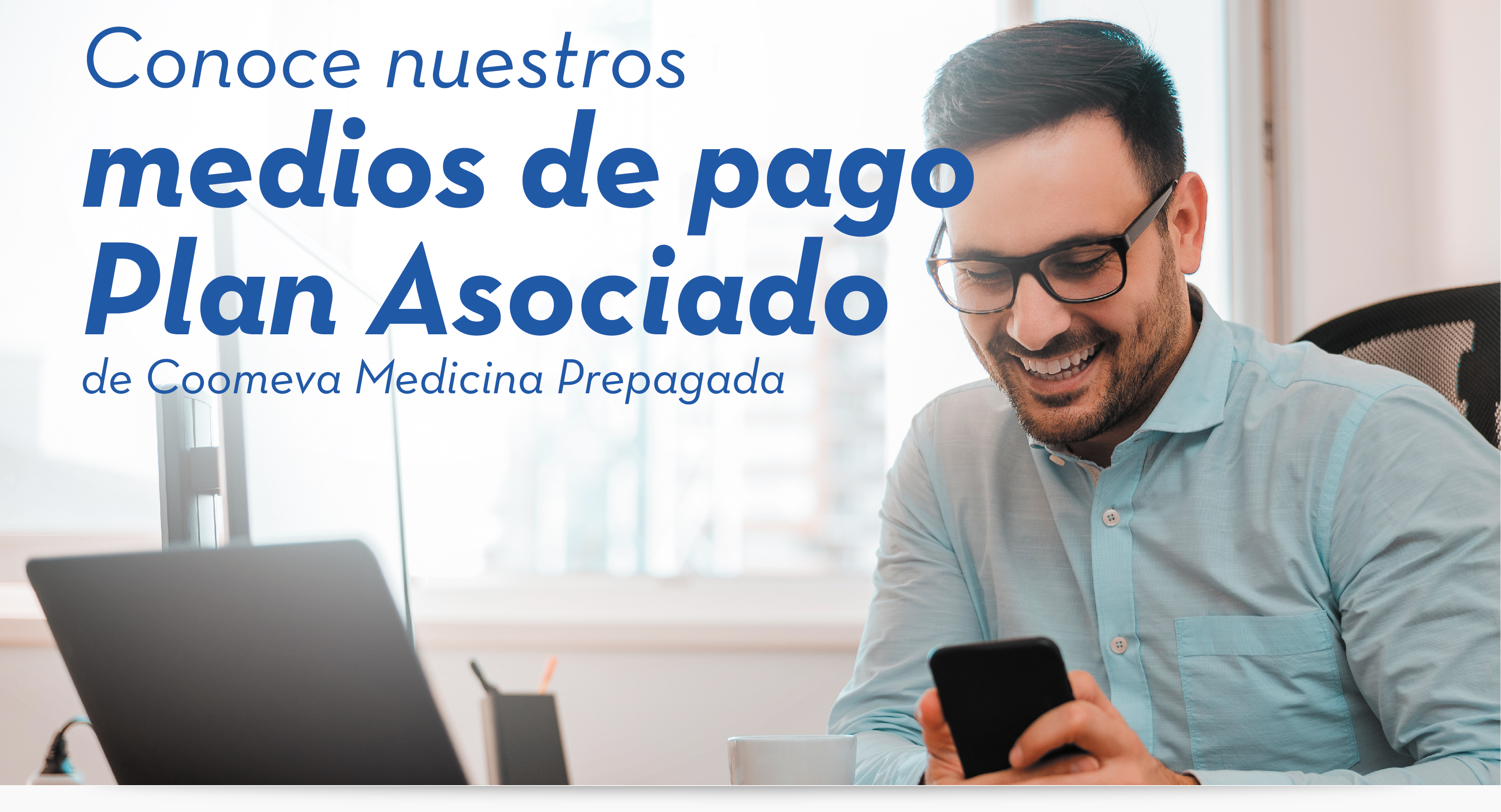 Conoce nuestros medios de pago Plan Asociado de Coomeva Medicina Prepagada Conoce nuestros medios de pago Plan Asociado de Coomeva Medicina Prepagada