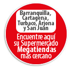 BARRANQUILLA, CARTAGENA, TURBACO, ARJONA Y SAN JUAN Encuentre aqu su Supermercado Megatiendas ms cercano