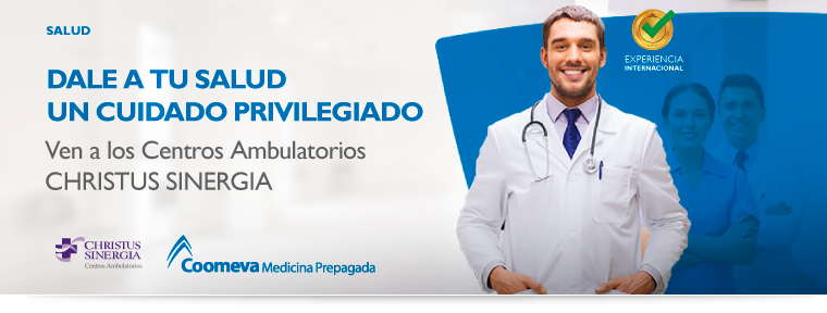 DALE A TU SALUD UN CUIDADO PRIVILEGIADO Ven a los Centros Ambulatorios CHRISTUS SINERGIA DALE A TU SALUD UN CUIDADO PRIVILEGIADO Ven a los Centros Ambulatorios CHRISTUS SINERGIA
