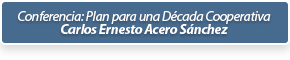 Conferencia: Plan para una Dcada Cooperativa - Carlos Ernesto Acero Snchez